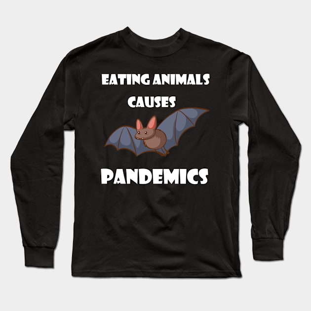 Eating Animals Causes Pandemics Long Sleeve T-Shirt by Trendy_Designs